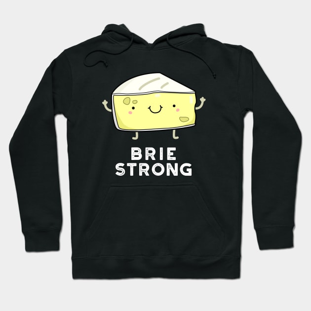 Brie Strong Positive Cheese Pun Hoodie by punnybone